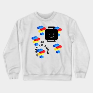 Oh what to build Crewneck Sweatshirt